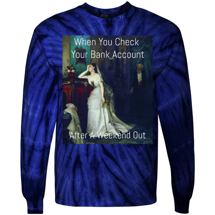 Funny Art Meme When You Check Your Bank Account Tie-Dye Long Sleeve Shirt