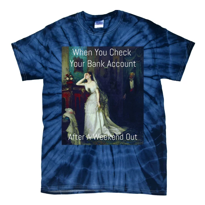 Funny Art Meme When You Check Your Bank Account Tie-Dye T-Shirt