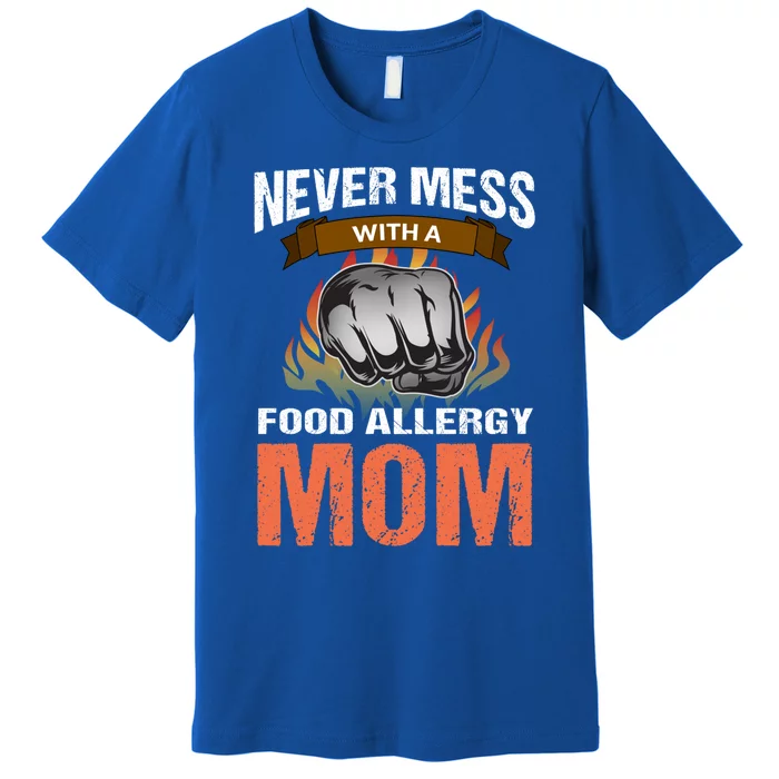 Food Allergy Mom Funny Slogan Never Mess Great Gift Premium T-Shirt