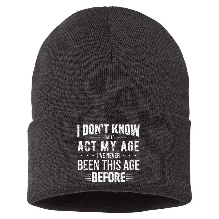 Funny Act My Age Quote I Dont Know How To Act My Age Sustainable Knit Beanie