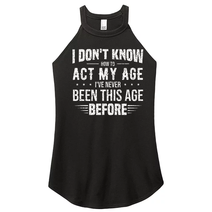 Funny Act My Age Quote I Dont Know How To Act My Age Women’s Perfect Tri Rocker Tank