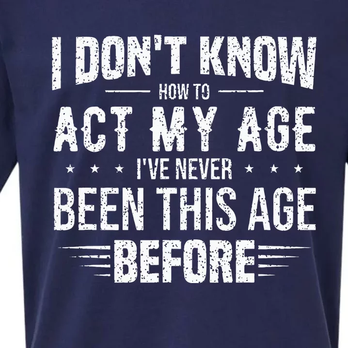 Funny Act My Age Quote I Dont Know How To Act My Age Sueded Cloud Jersey T-Shirt