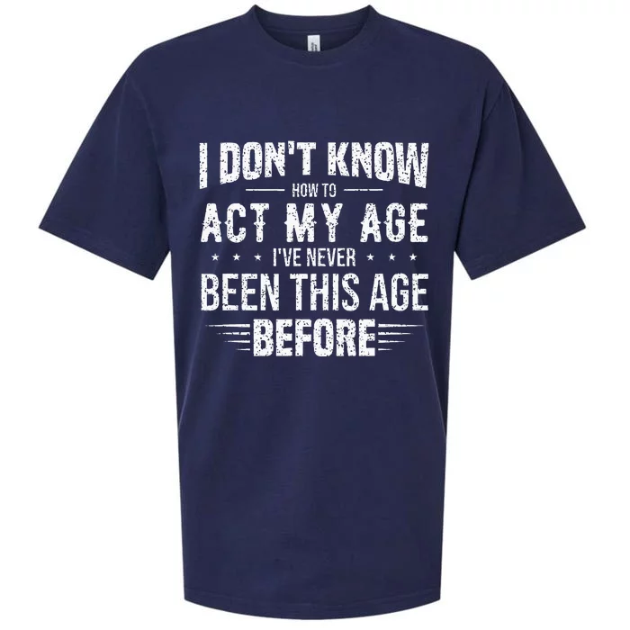 Funny Act My Age Quote I Dont Know How To Act My Age Sueded Cloud Jersey T-Shirt