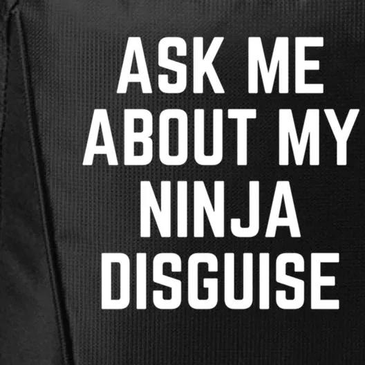 Funny Ask Me About My Ninja Disguise Saying Quote Meaningful Gift City Backpack