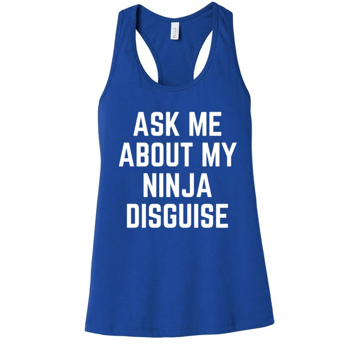 Funny Ask Me About My Ninja Disguise Saying Quote Meaningful Gift Women's Racerback Tank