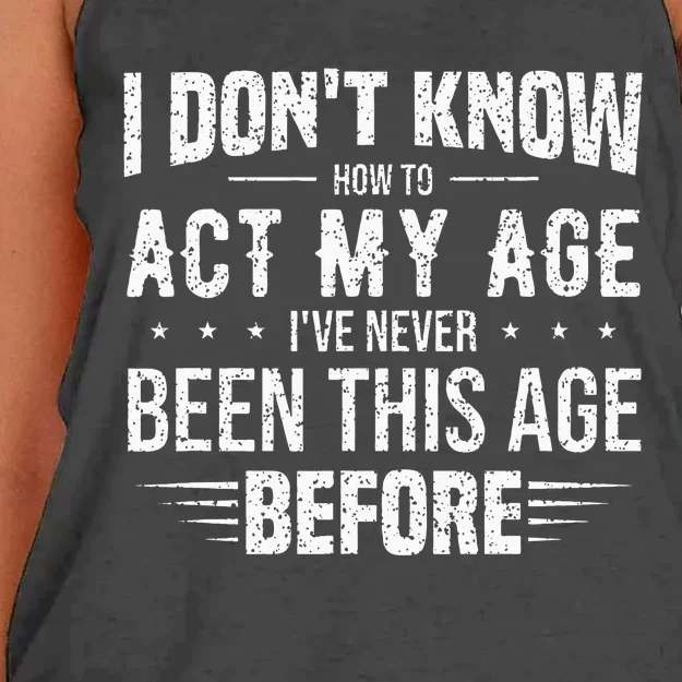 Funny Act My Age Quote I Dont Know How To Act My Age Women's Knotted Racerback Tank