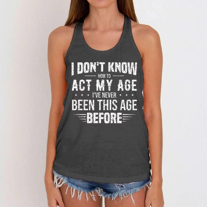 Funny Act My Age Quote I Dont Know How To Act My Age Women's Knotted Racerback Tank