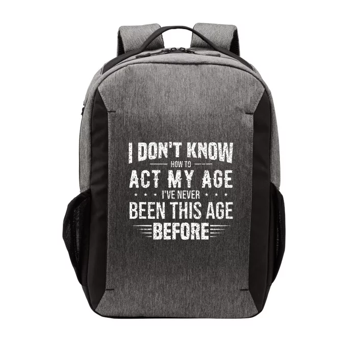 Funny Act My Age Quote I Dont Know How To Act My Age Vector Backpack