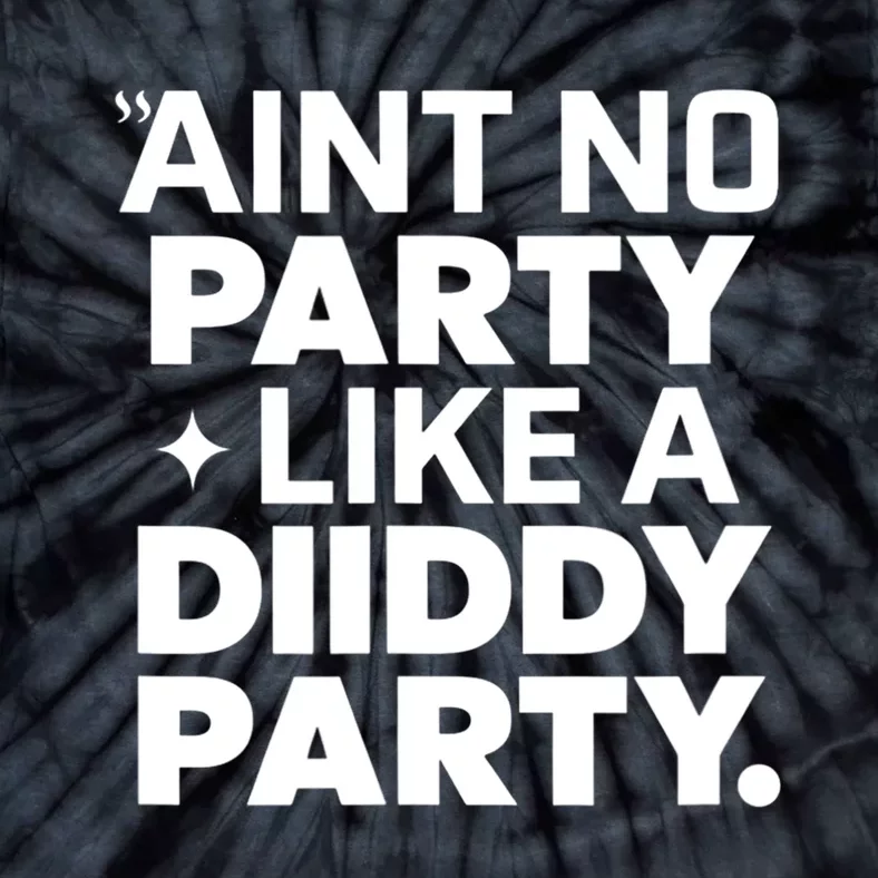 Funny AinT No Party Like A Diddy Party Gift Tie-Dye T-Shirt