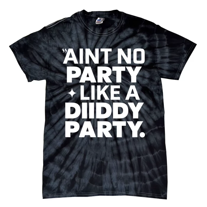 Funny AinT No Party Like A Diddy Party Gift Tie-Dye T-Shirt