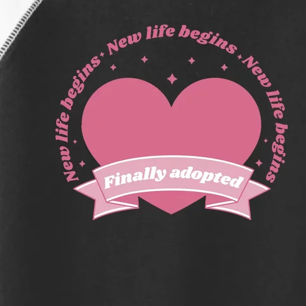 Finally Adopted New Life Begins Toddler Fine Jersey T-Shirt