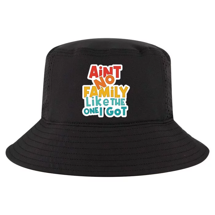 Funny Aint No Family Like The One I Got Cool Comfort Performance Bucket Hat