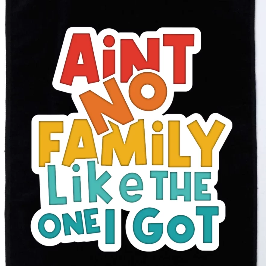 Funny Aint No Family Like The One I Got Platinum Collection Golf Towel