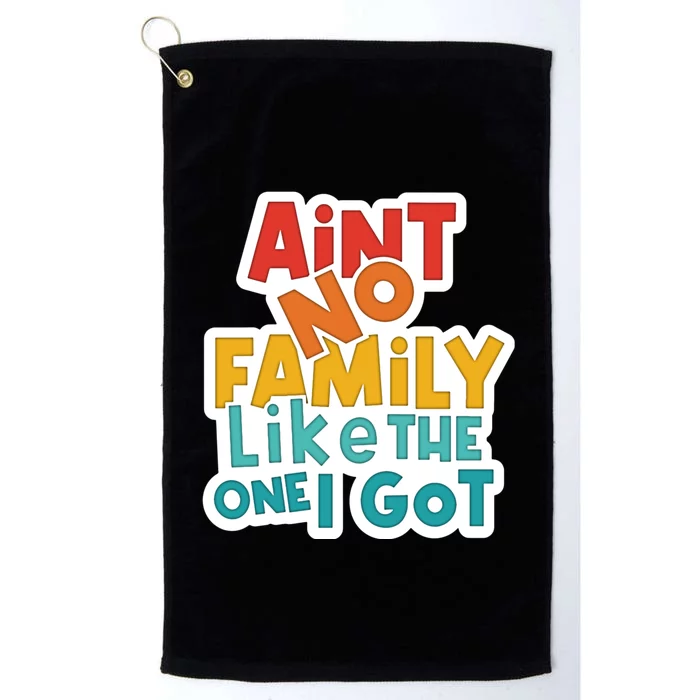 Funny Aint No Family Like The One I Got Platinum Collection Golf Towel