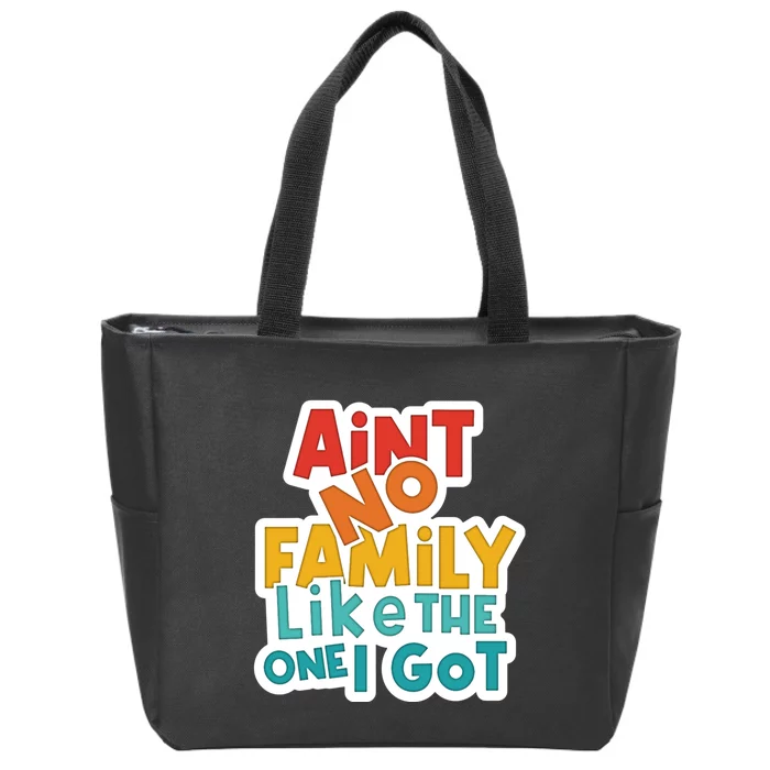 Funny Aint No Family Like The One I Got Zip Tote Bag