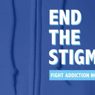 Fight Addiction Not Addicts End The Stigma Awareness Gift Full Zip Hoodie