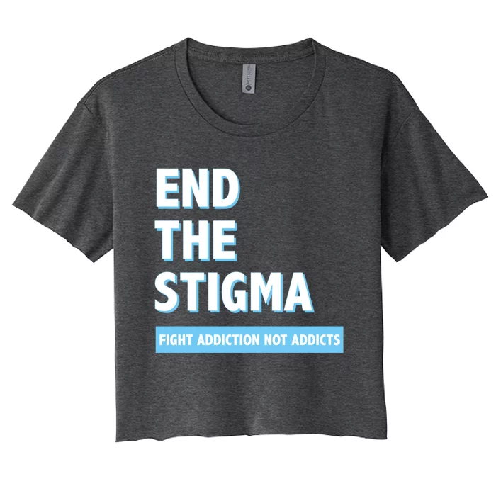 Fight Addiction Not Addicts End The Stigma Awareness Gift Women's Crop Top Tee