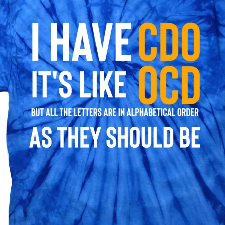 Funny Adult Novelty Cool Gift I Have Cdo It's Like Ocd Gift Tie-Dye T-Shirt