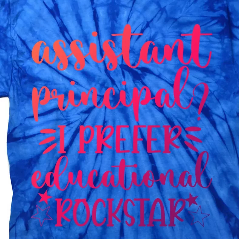 Funny Assistant Principal I Prefer Educational Rockstar Gift Cute Gift Tie-Dye T-Shirt