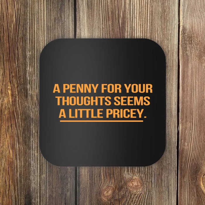 Funny A Penny For Your Thoughts Seems A Little Pricey Coaster