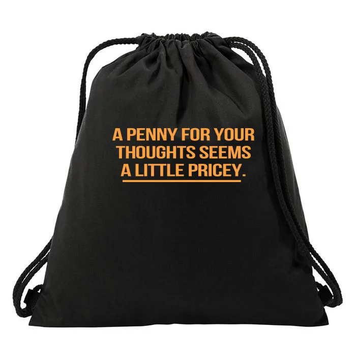 Funny A Penny For Your Thoughts Seems A Little Pricey Drawstring Bag