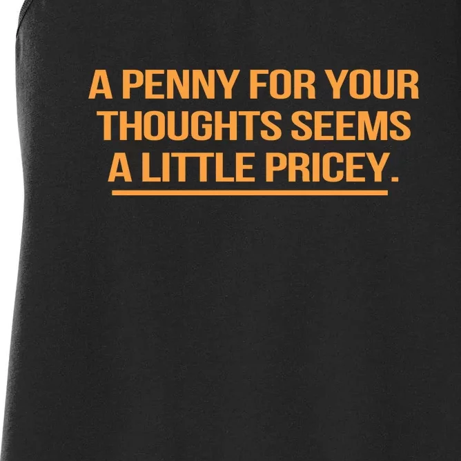 Funny A Penny For Your Thoughts Seems A Little Pricey Women's Racerback Tank