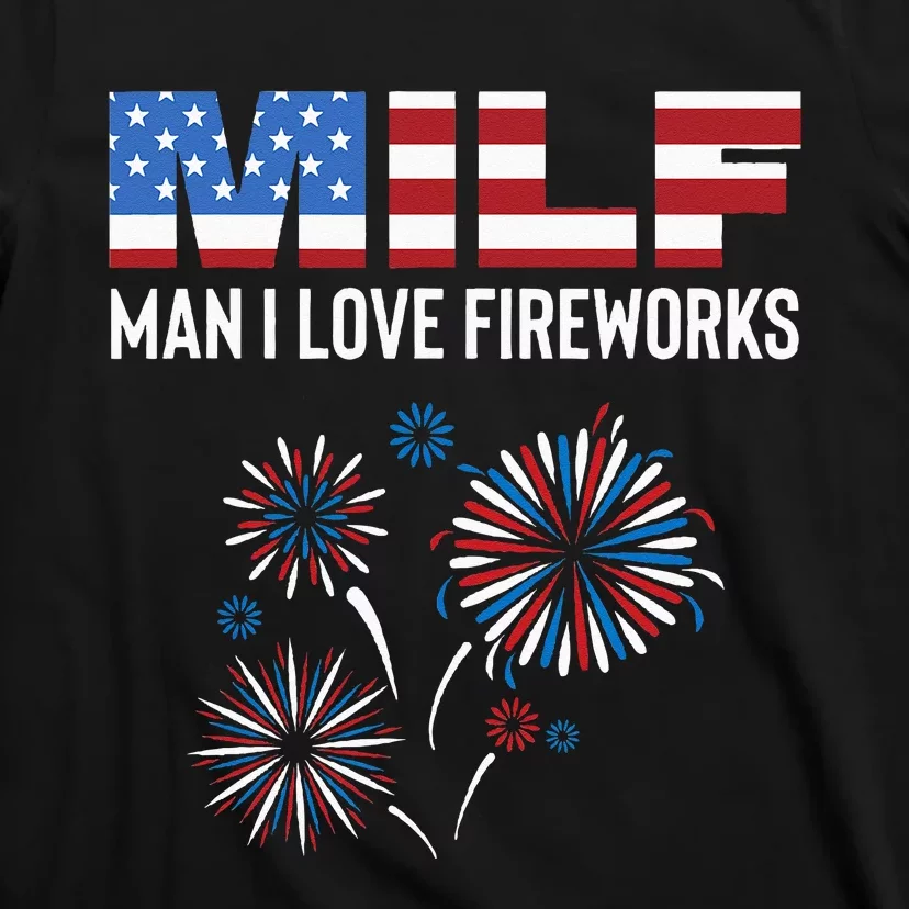 Funny American Patriotic July 4th MILF Man I Love Fireworks T-Shirt