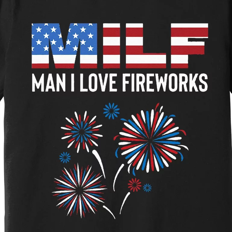 Funny American Patriotic July 4th MILF Man I Love Fireworks Premium T-Shirt