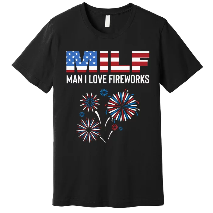 Funny American Patriotic July 4th MILF Man I Love Fireworks Premium T-Shirt