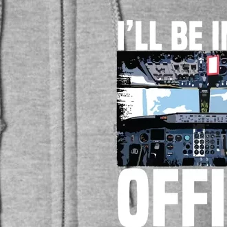 Funny Airplane Pilot Ill Be In My Office Airline Captain Full Zip Hoodie