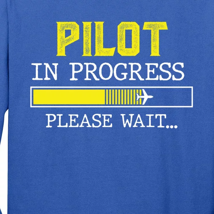 Funny Airplane Pilot Tees Pilot In Progress Please Wait Gift Tall Long Sleeve T-Shirt