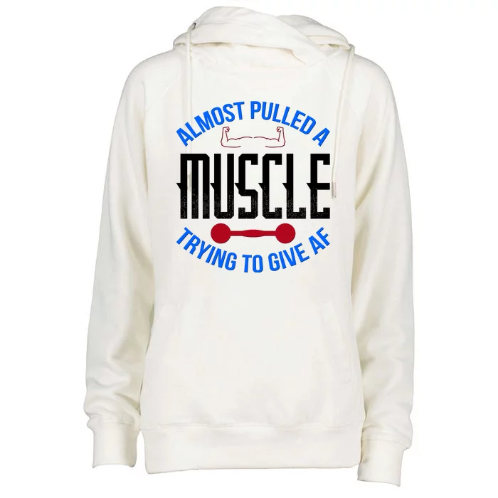 Funny Almost Pulled A Muscle Trying To Give A AF Womens Funnel Neck Pullover Hood