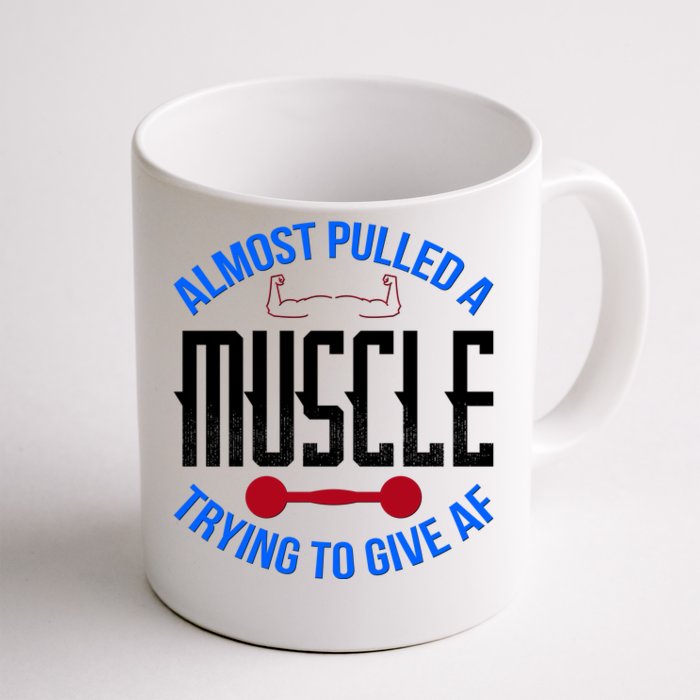 Funny Almost Pulled A Muscle Trying To Give A AF Front & Back Coffee Mug