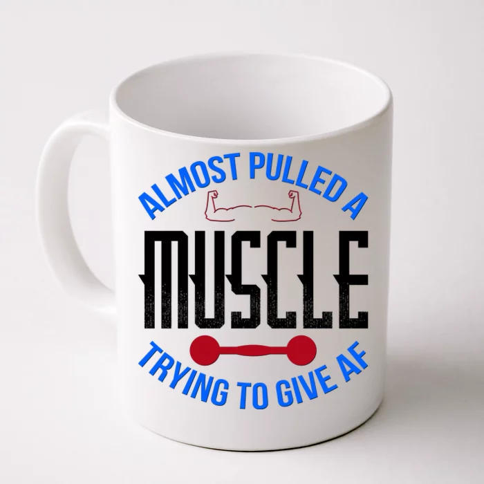 Funny Almost Pulled A Muscle Trying To Give A AF Front & Back Coffee Mug