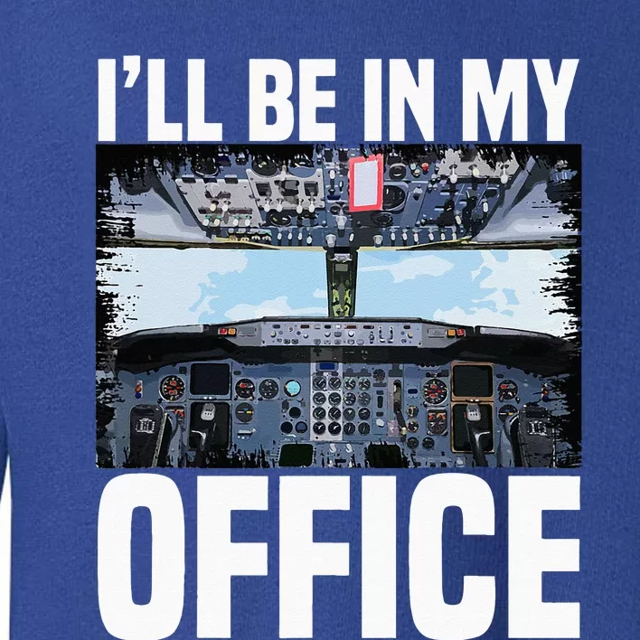 Funny Airplane Pilot Ill Be In My Office Airline Captain Toddler Sweatshirt