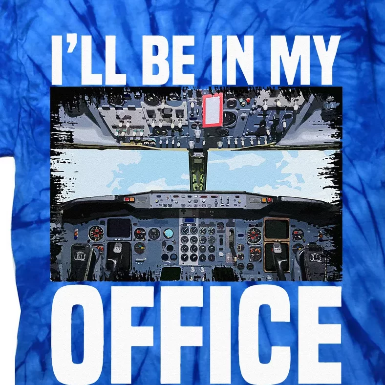 Funny Airplane Pilot Ill Be In My Office Airline Captain Tie-Dye T-Shirt