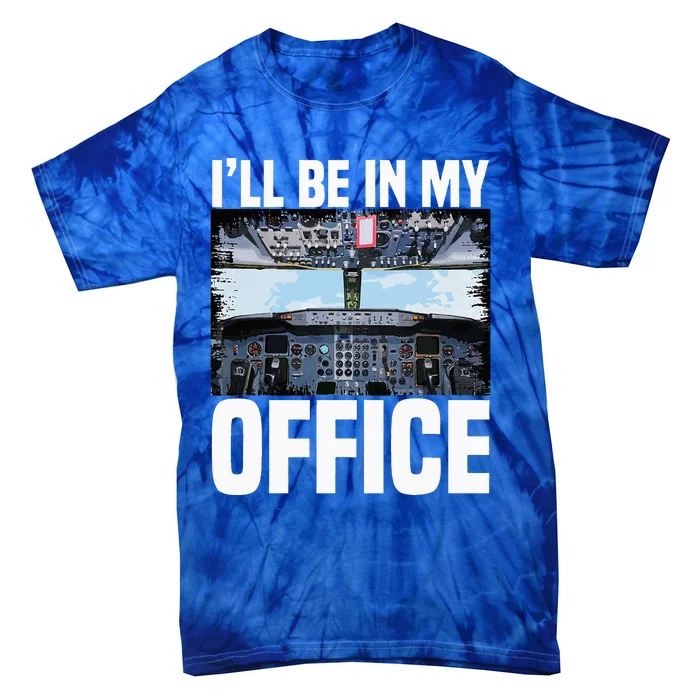 Funny Airplane Pilot Ill Be In My Office Airline Captain Tie-Dye T-Shirt