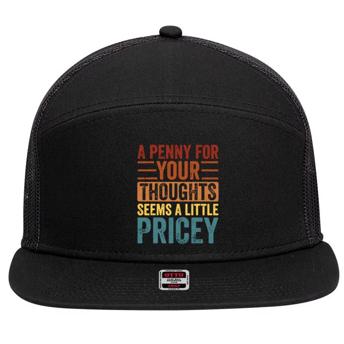 Funny A Penny For Your Thoughts Seems A Little Pricey Sarcastic Joke 7 Panel Mesh Trucker Snapback Hat