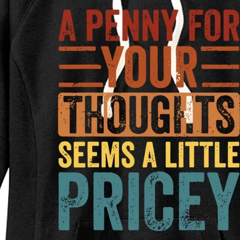 Funny A Penny For Your Thoughts Seems A Little Pricey Sarcastic Joke Women's Fleece Hoodie