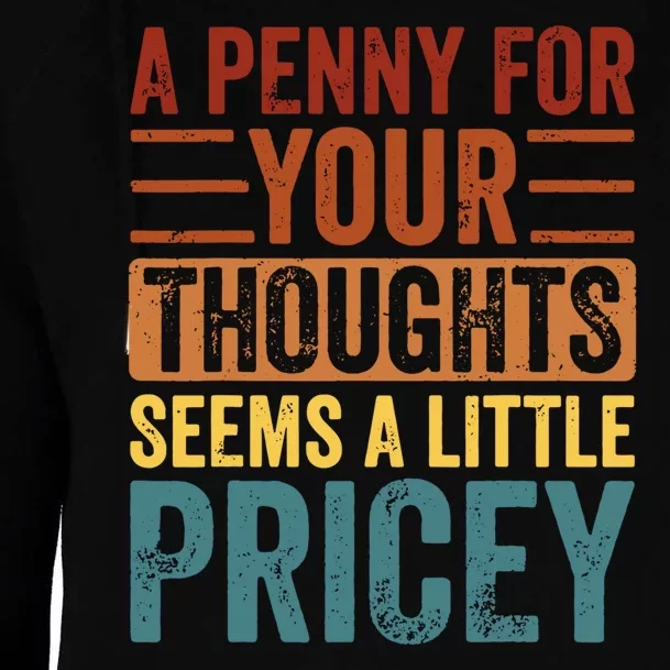 Funny A Penny For Your Thoughts Seems A Little Pricey Sarcastic Joke Womens Funnel Neck Pullover Hood