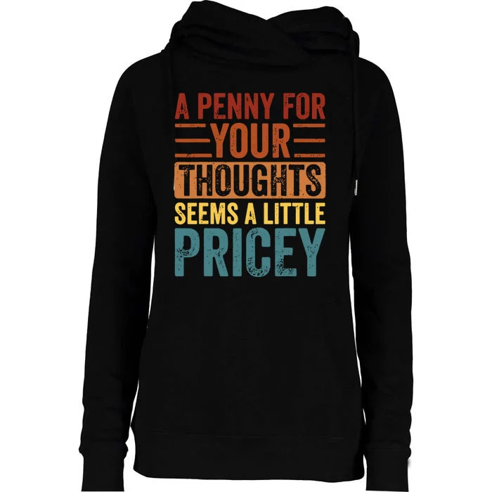 Funny A Penny For Your Thoughts Seems A Little Pricey Sarcastic Joke Womens Funnel Neck Pullover Hood