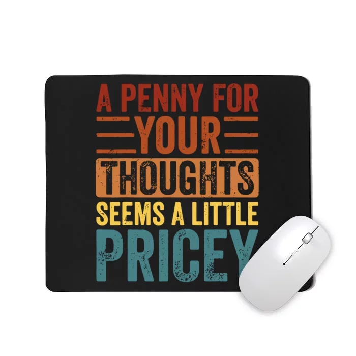 Funny A Penny For Your Thoughts Seems A Little Pricey Sarcastic Joke Mousepad