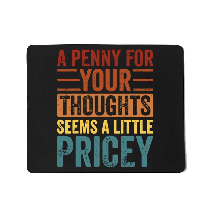 Funny A Penny For Your Thoughts Seems A Little Pricey Sarcastic Joke Mousepad