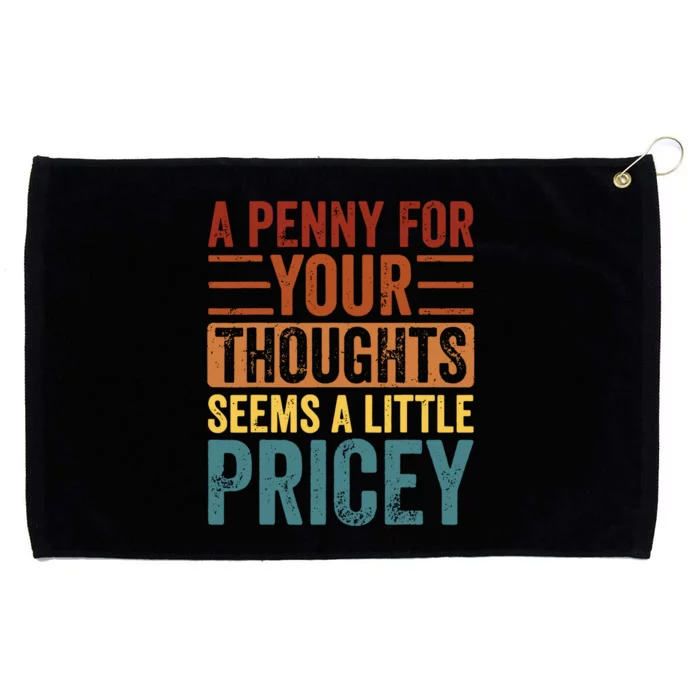 Funny A Penny For Your Thoughts Seems A Little Pricey Sarcastic Joke Grommeted Golf Towel