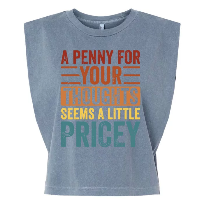 Funny A Penny For Your Thoughts Seems A Little Pricey Sarcastic Joke Garment-Dyed Women's Muscle Tee