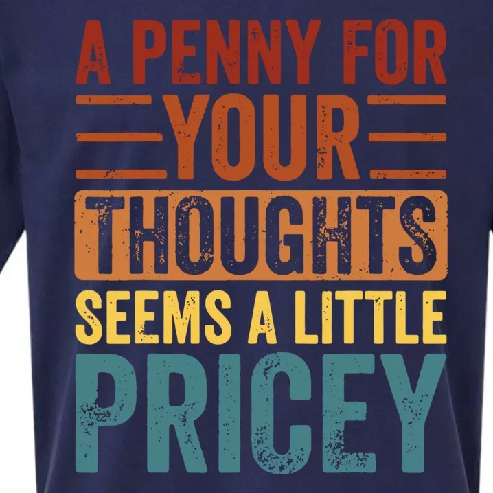 Funny A Penny For Your Thoughts Seems A Little Pricey Sarcastic Joke Sueded Cloud Jersey T-Shirt