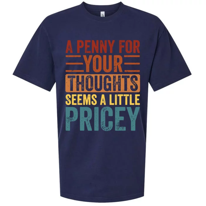 Funny A Penny For Your Thoughts Seems A Little Pricey Sarcastic Joke Sueded Cloud Jersey T-Shirt