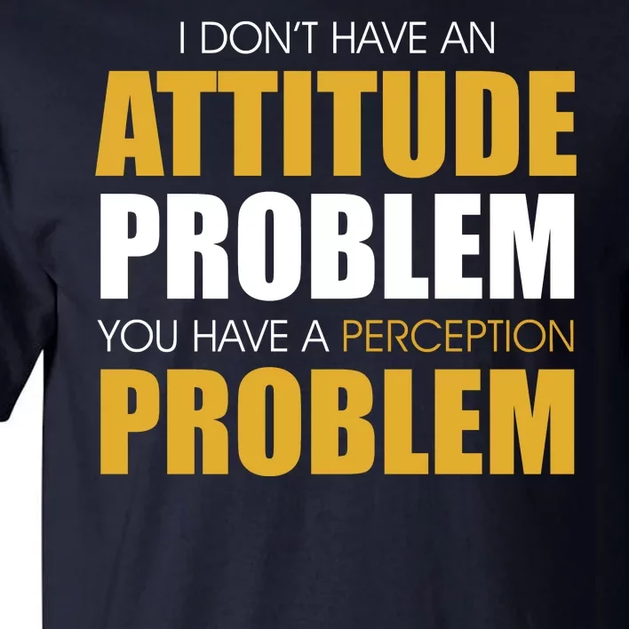 Funny Attitude Perception Problem Tall T-Shirt