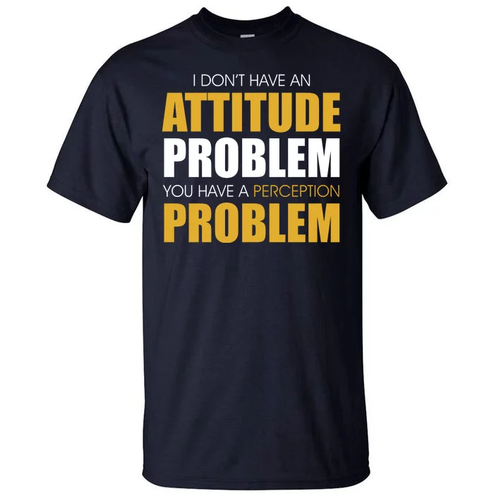 Funny Attitude Perception Problem Tall T-Shirt