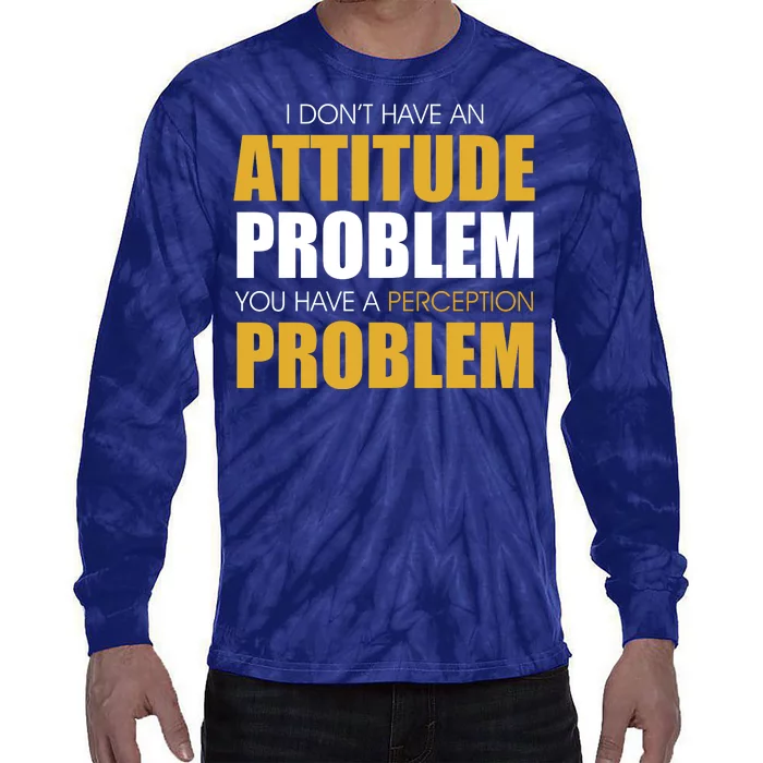 Funny Attitude Perception Problem Tie-Dye Long Sleeve Shirt